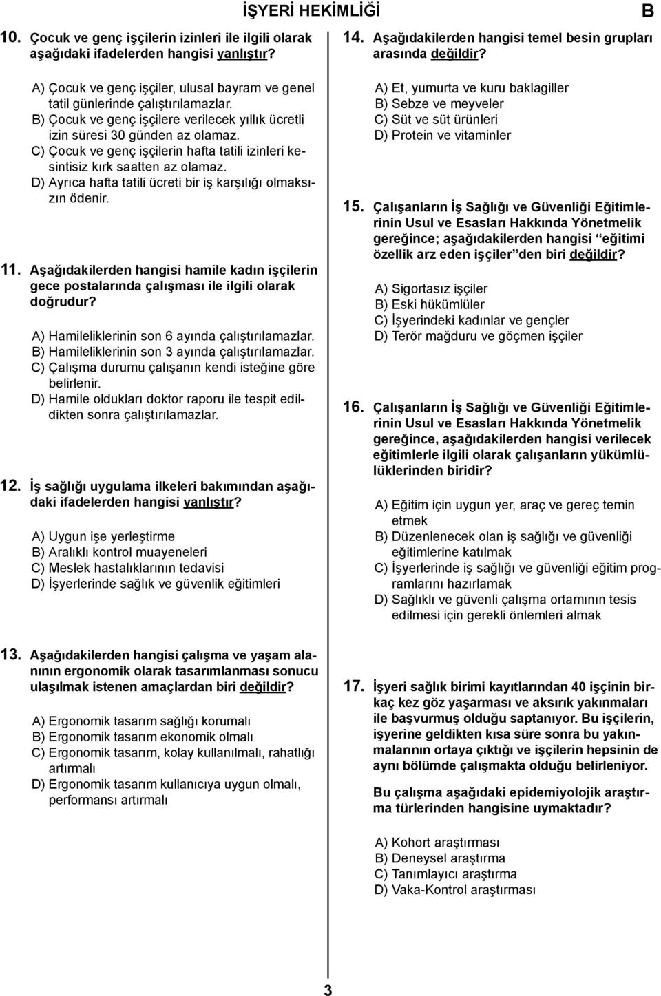 C) Çocuk ve genç işçilerin hafta tatili izinleri kesintisiz kırk saatten az olamaz. D) Ayrıca hafta tatili ücreti bir iş karşılığı olmaksızın ödenir. 11.