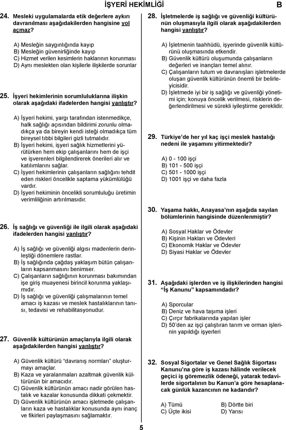 A) Mesleğin saygınlığında kayıp ) Mesleğin güvenirliğinde kayıp C) Hizmet verilen kesimlerin haklarının korunması D) Aynı meslekten olan kişilerle ilişkilerde sorunlar 25.