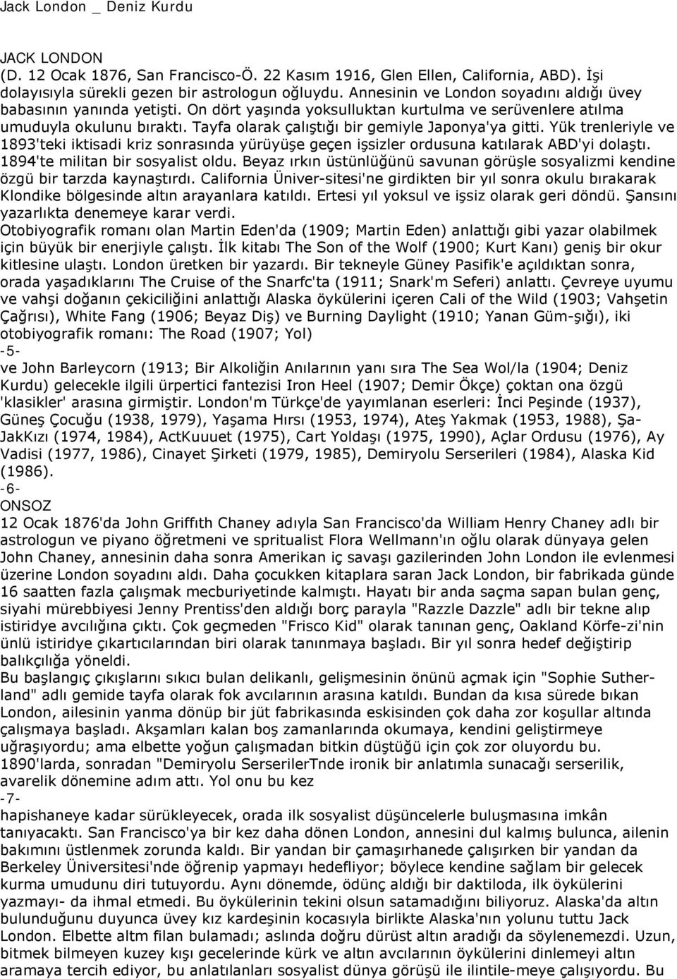 Tayfa olarak çalıştığı bir gemiyle Japonya'ya gitti. Yük trenleriyle ve 1893'teki iktisadi kriz sonrasında yürüyüşe geçen işsizler ordusuna katılarak ABD'yi dolaştı.