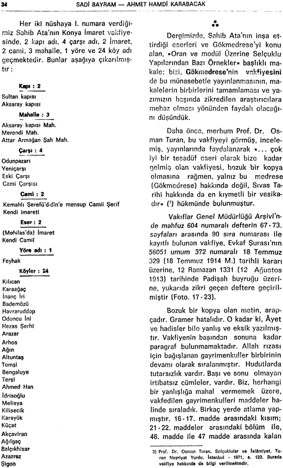 Çarşı : 4 Odunpazarı Yeniçarşı Eski Çarşı Cnmi Çarşısı Cami : 2 Kemahh Şerefü'd-dîn'e mensup Camii Şerif Kendi imareti Eser: 2 (Mehilas'da) imaret Kendi Camif Feyhak Yöre adı ; 1 Köyler : 24 Kılıcan