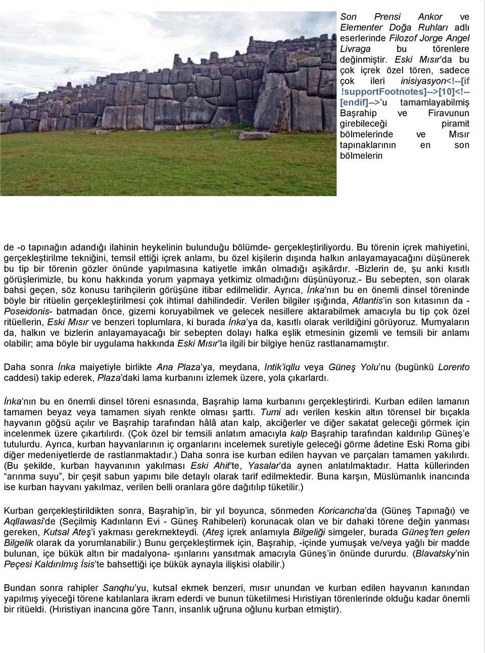 -- [endif]--> u tamamlayabilmiş Başrahip ve Firavunun girebileceği piramit bölmelerinde ve Mısır tapınaklarının en son bölmelerin de -o tapınağın adandığı ilahinin heykelinin bulunduğu bölümde-