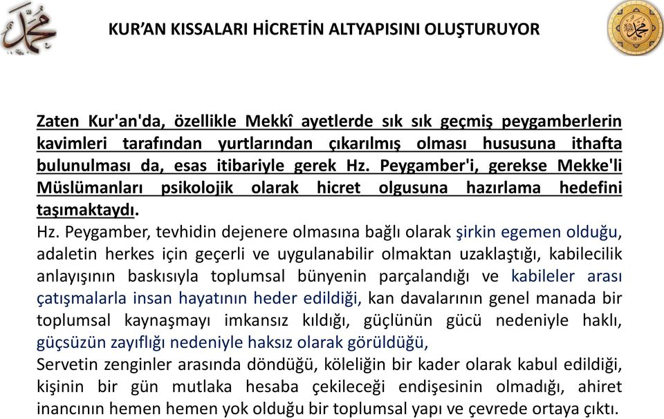 Peygamber'i, gerekse Mekke'li Müslümanları psikolojik olarak hicret olgusuna hazırlama hedefini taşımaktaydı. Hz.