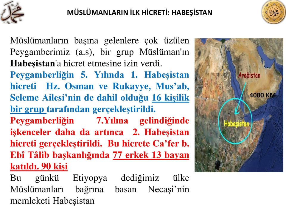 Osman ve Rukayye, Mus ab, Seleme Ailesi nin de dahil olduğu 16 kiģilik bir grup tarafından gerçekleģtirildi. Peygamberliğin 7.