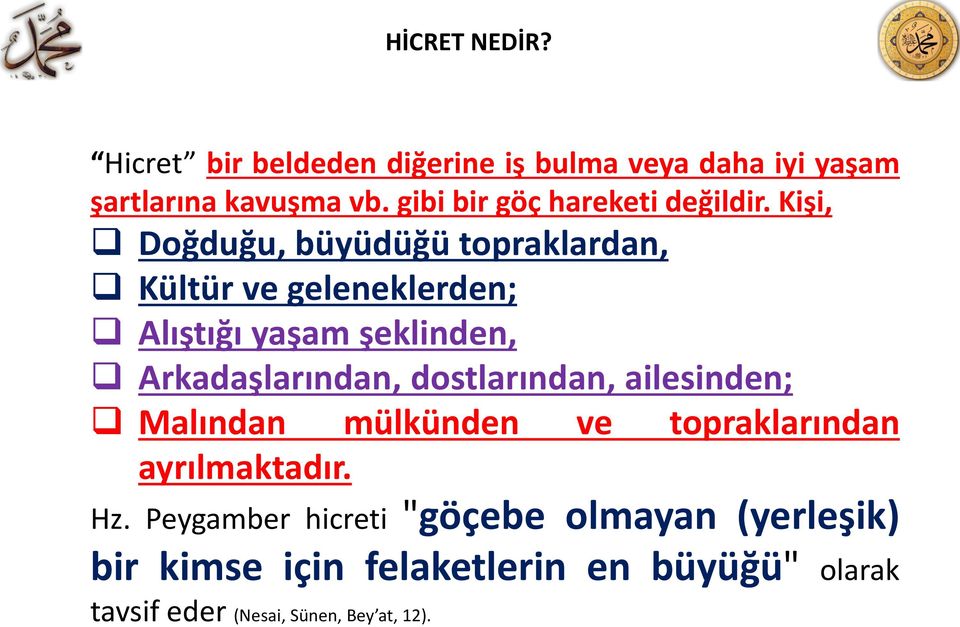 Kişi, Doğduğu, büyüdüğü topraklardan, Kültür ve geleneklerden; Alıştığı yaşam şeklinden, Arkadaşlarından,