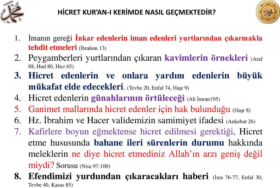 Hicret edenlerin günahlarının örtüleceği (Ali Ġmran195) 5. Ganimet mallarında hicret edenler için hak bulunduğu (HaĢr 8) 6. Hz. Ġbrahim ve Hacer validemizin samimiyet ifadesi (Ankebut 26) 7.