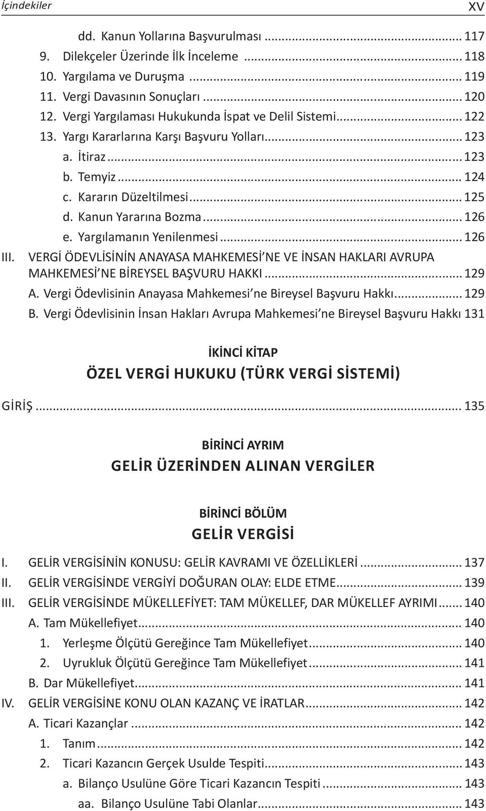 .. 126 e. Yargılamanın Yenilenmesi... 126 VERGİ ÖDEVLİSİNİN ANAYASA MAHKEMESİ NE VE İNSAN HAKLARI AVRUPA MAHKEMESİ NE BİREYSEL BAŞVURU HAKKI... 129 A.