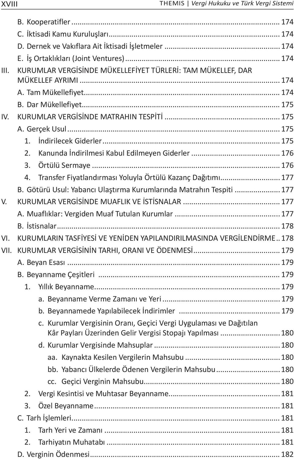 KURUMLAR VERGİSİNDE MATRAHIN TESPİTİ... 175 A. Gerçek Usul... 175 1. İndirilecek Giderler... 175 2. Kanunda İndirilmesi Kabul Edilmeyen Giderler... 176 3. Örtülü Sermaye... 176 4.