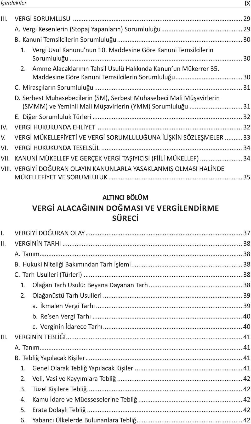 Mirasçıların Sorumluluğu... 31 D. Serbest Muhasebecilerin (SM), Serbest Muhasebeci Mali Müşavirlerin (SMMM) ve Yeminli Mali Müşavirlerin (YMM) Sorumluluğu... 31 E. Diğer Sorumluluk Türleri... 32 IV.