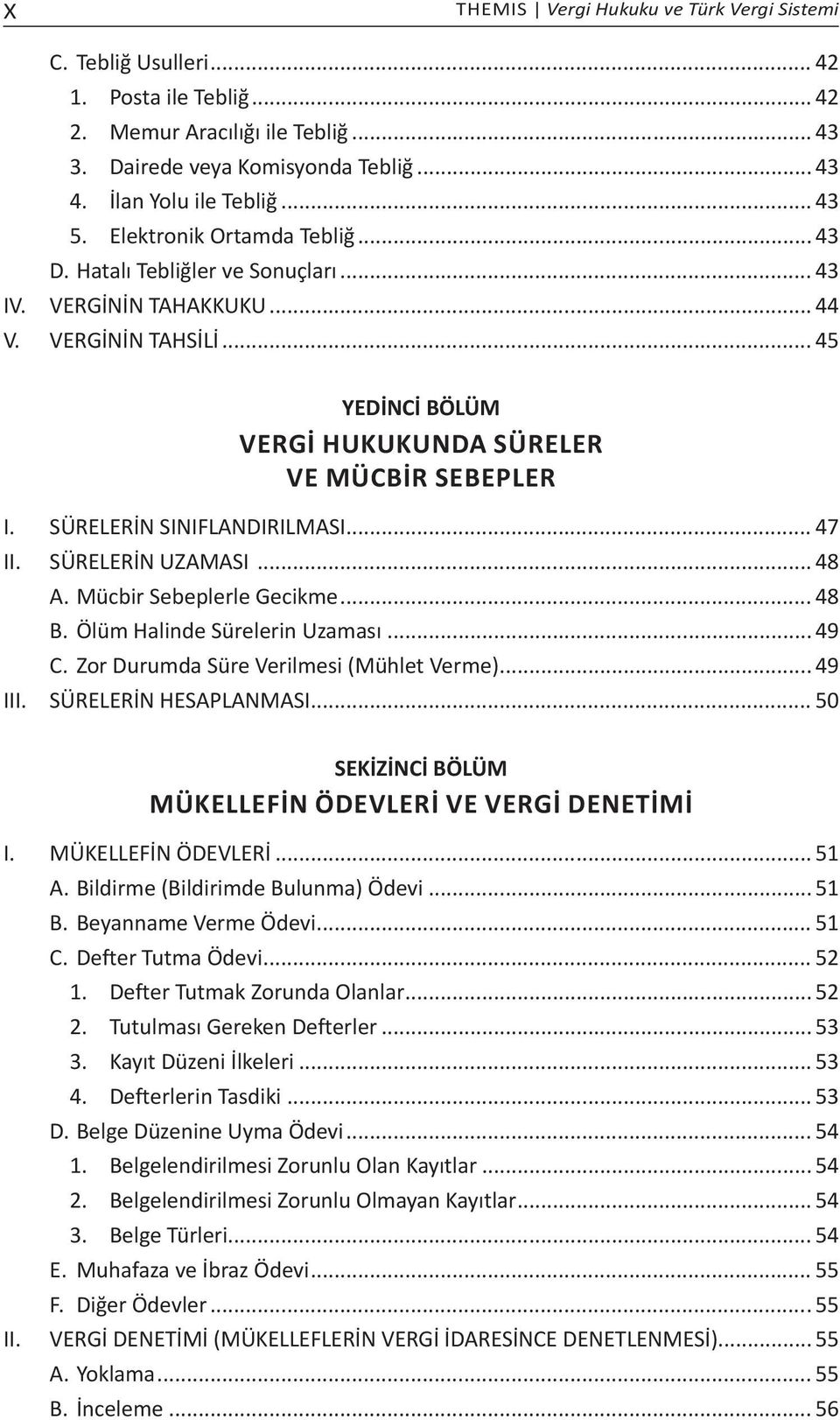 SÜRELERİN SINIFLANDIRILMASI... 47 II. SÜRELERİN UZAMASI... 48 A. Mücbir Sebeplerle Gecikme... 48 B. Ölüm Halinde Sürelerin Uzaması... 49 C. Zor Durumda Süre Verilmesi (Mühlet Verme)... 49 III.