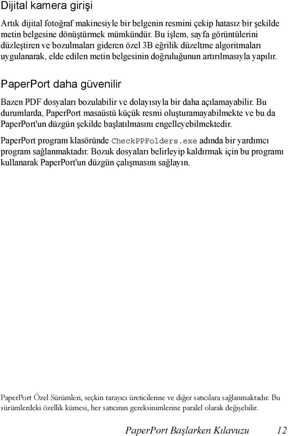 PaperPort daha güvenilir Bazen PDF dosyaları bozulabilir ve dolayısıyla bir daha açılamayabilir.