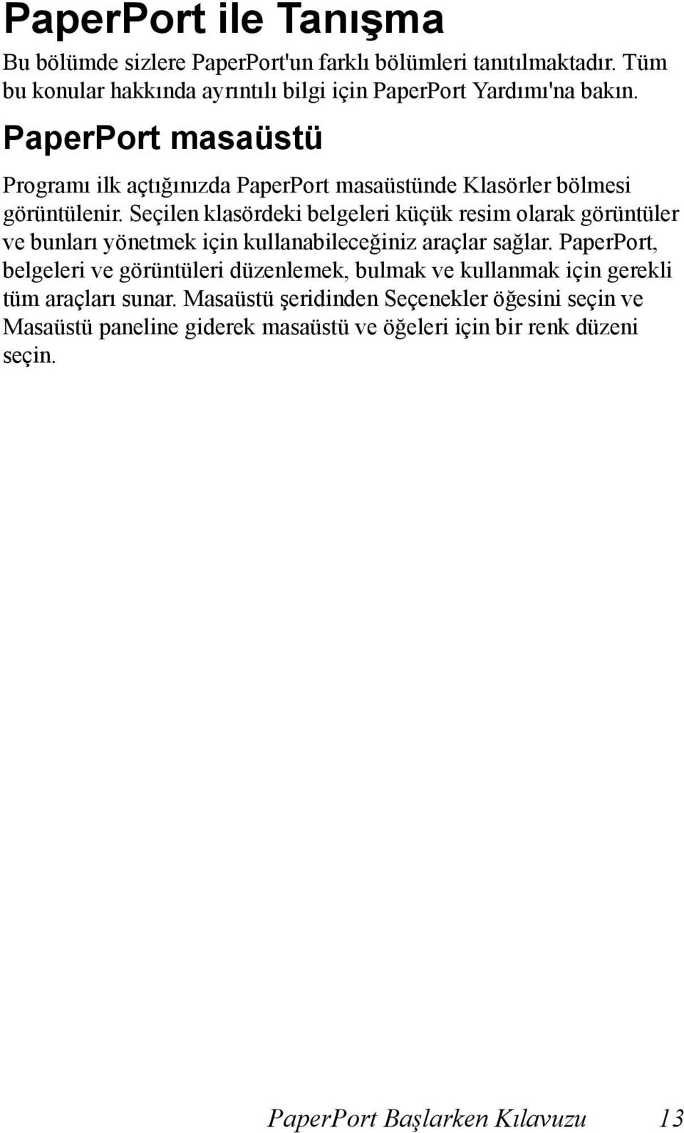 PaperPort masaüstü Programı ilk açtığınızda PaperPort masaüstünde Klasörler bölmesi görüntülenir.