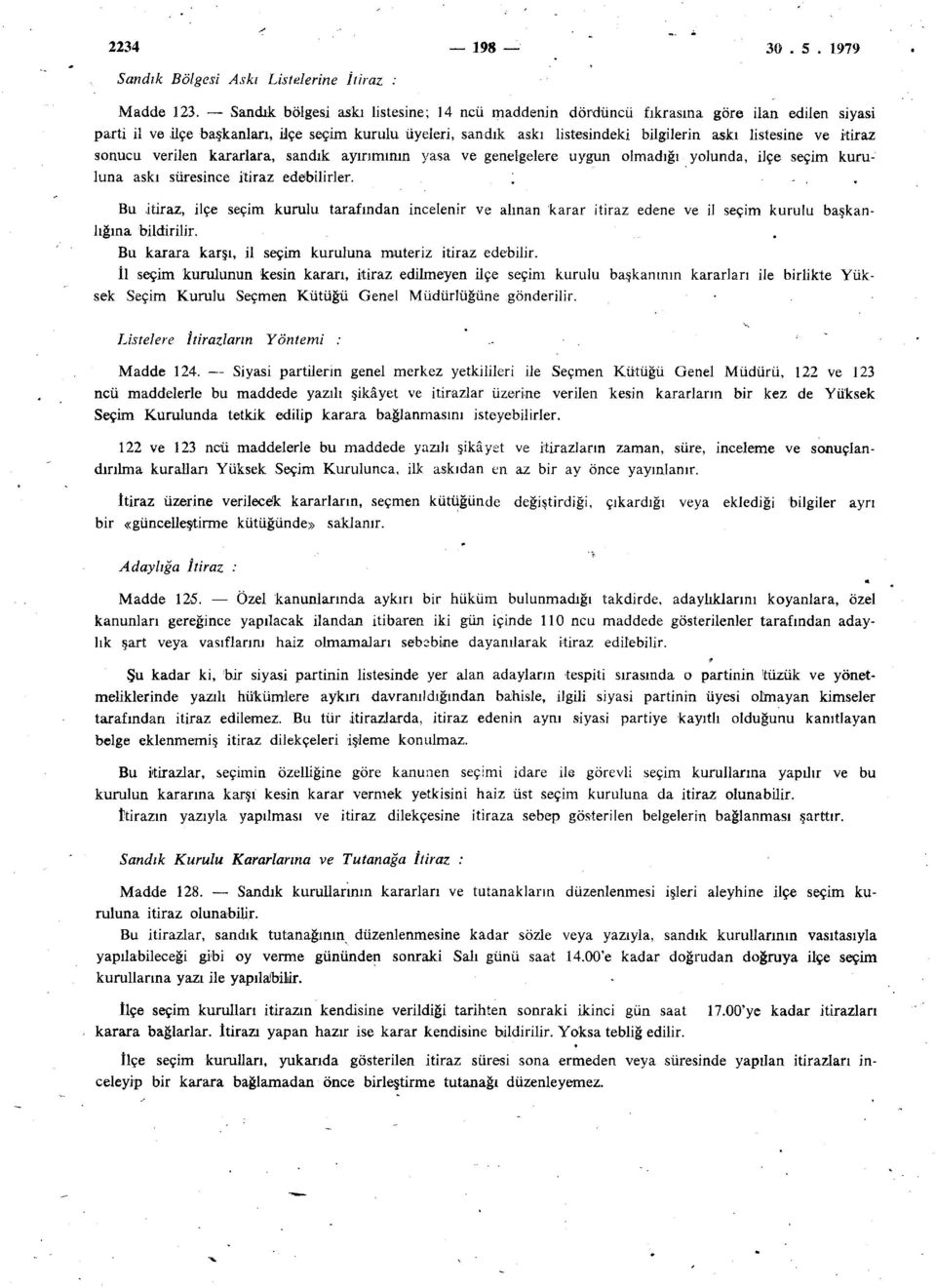 itiraz sonucu verilen kararlara, sandık ayırımının yasa ve genelgelere uygun olmadığı yolunda, ilçe seçim kuruluna askı süresince itiraz edebilirler.