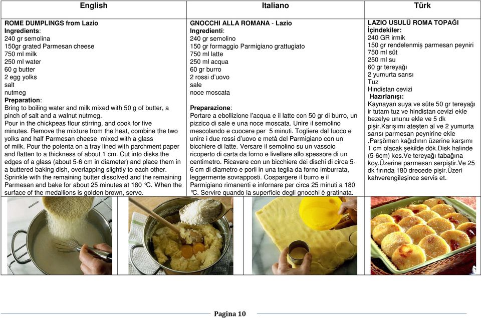 Remove the mixture from the heat, combine the two yolks and half Parmesan cheese mixed with a glass of milk.