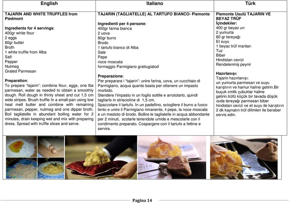 Brush truffle In a small-pan using low heat melt butter and combine with remaining parmesan, pepper, nutmeg and one dipper broth.