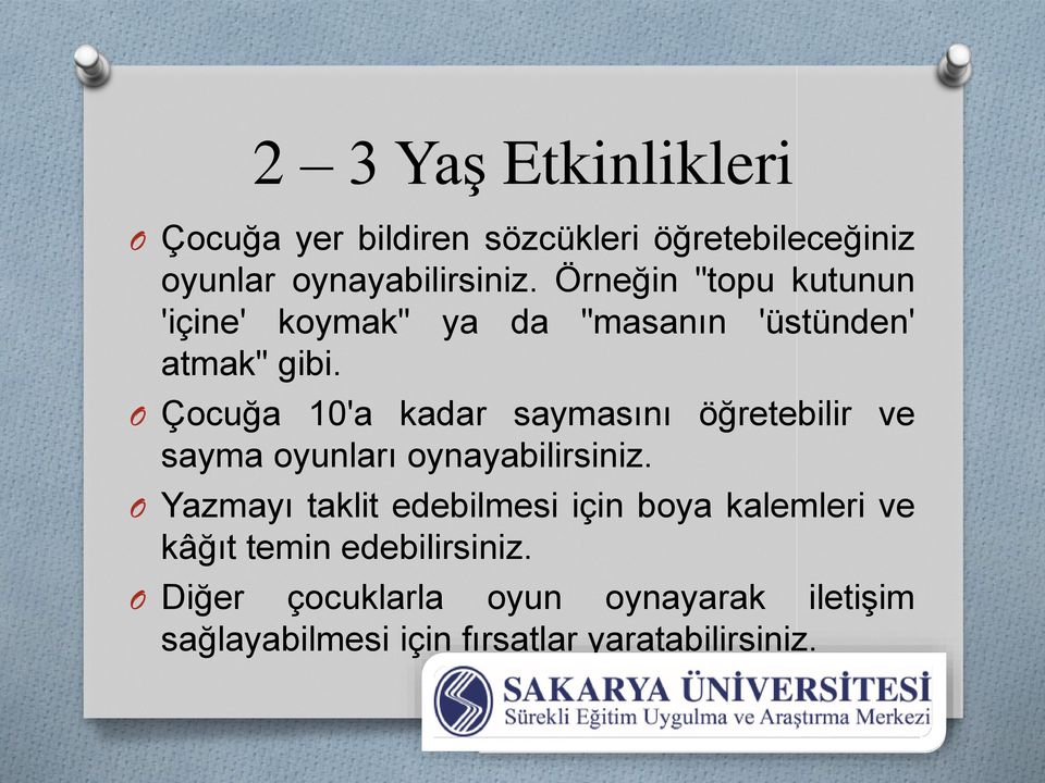 O Çocuğa 10'a kadar saymasını öğretebilir ve sayma oyunları oynayabilirsiniz.