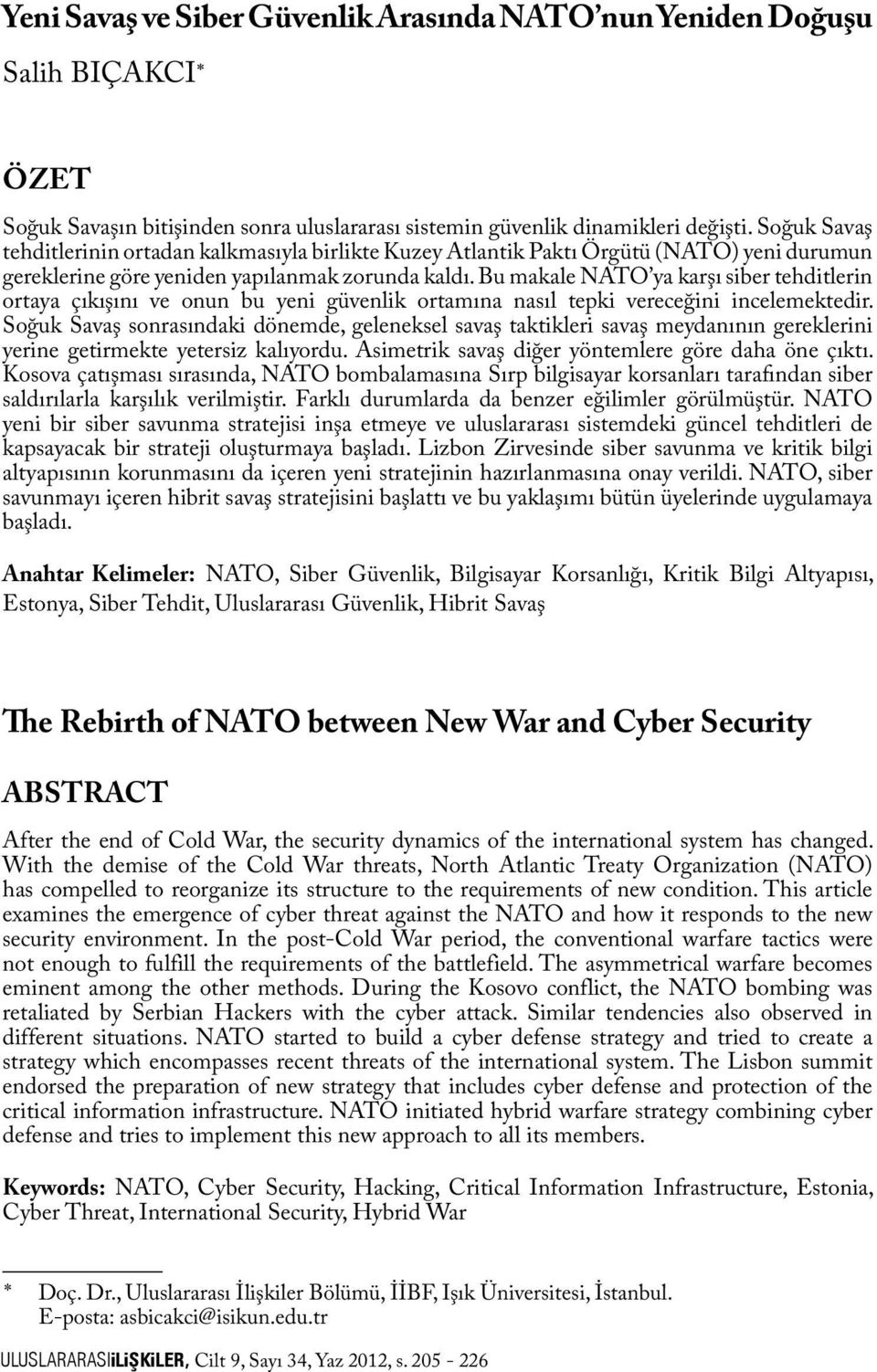 Bu makale NATO ya karşı siber tehditlerin ortaya çıkışını ve onun bu yeni güvenlik ortamına nasıl tepki vereceğini incelemektedir.