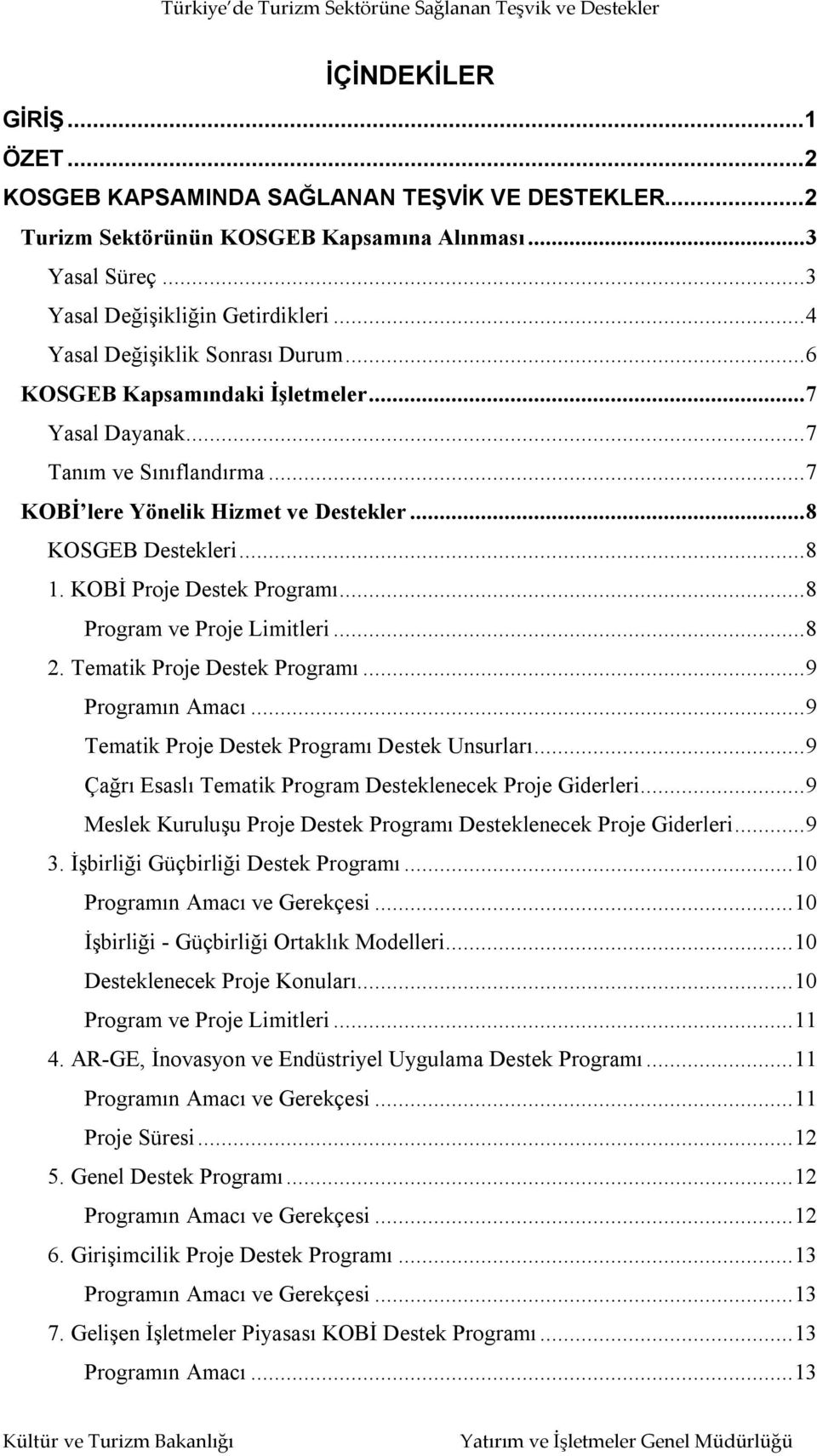 KOBİ Proje Destek Programı...8 Program ve Proje Limitleri...8 2. Tematik Proje Destek Programı...9 Programın Amacı...9 Tematik Proje Destek Programı Destek Unsurları.