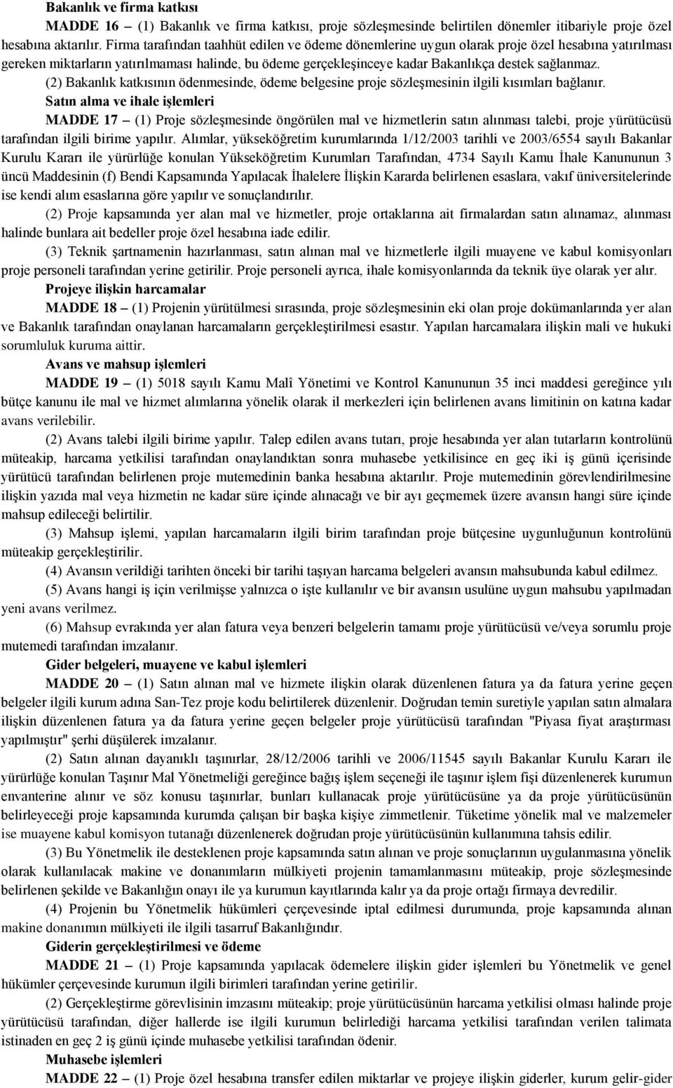 (2) Bakanlık katkısının ödenmesinde, ödeme belgesine proje sözleşmesinin ilgili kısımları bağlanır.