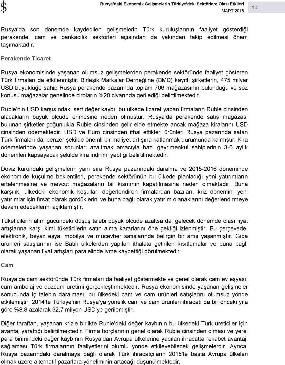 Birleşik Markalar Derneği ne (BMD) kayıtlı şirketlerin, 475 milyar USD büyüklüğe sahip Rusya perakende pazarında toplam 706 mağazasının bulunduğu ve söz konusu mağazalar genelinde ciroların %20