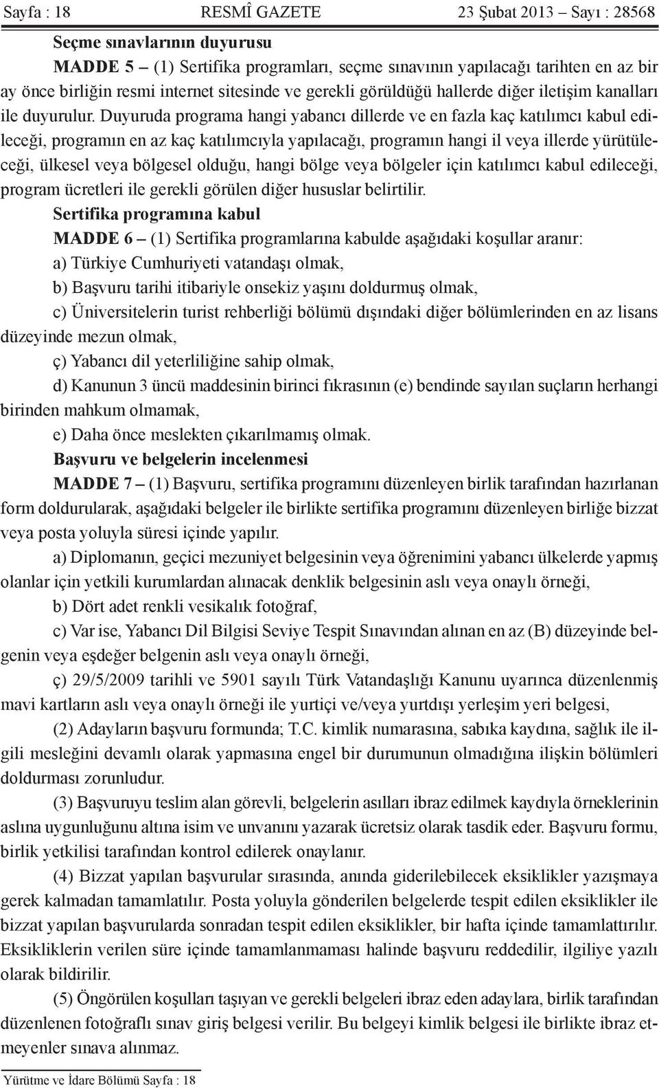 Duyuruda programa hangi yabancı dillerde ve en fazla kaç katılımcı kabul edileceği, programın en az kaç katılımcıyla yapılacağı, programın hangi il veya illerde yürütüleceği, ülkesel veya bölgesel