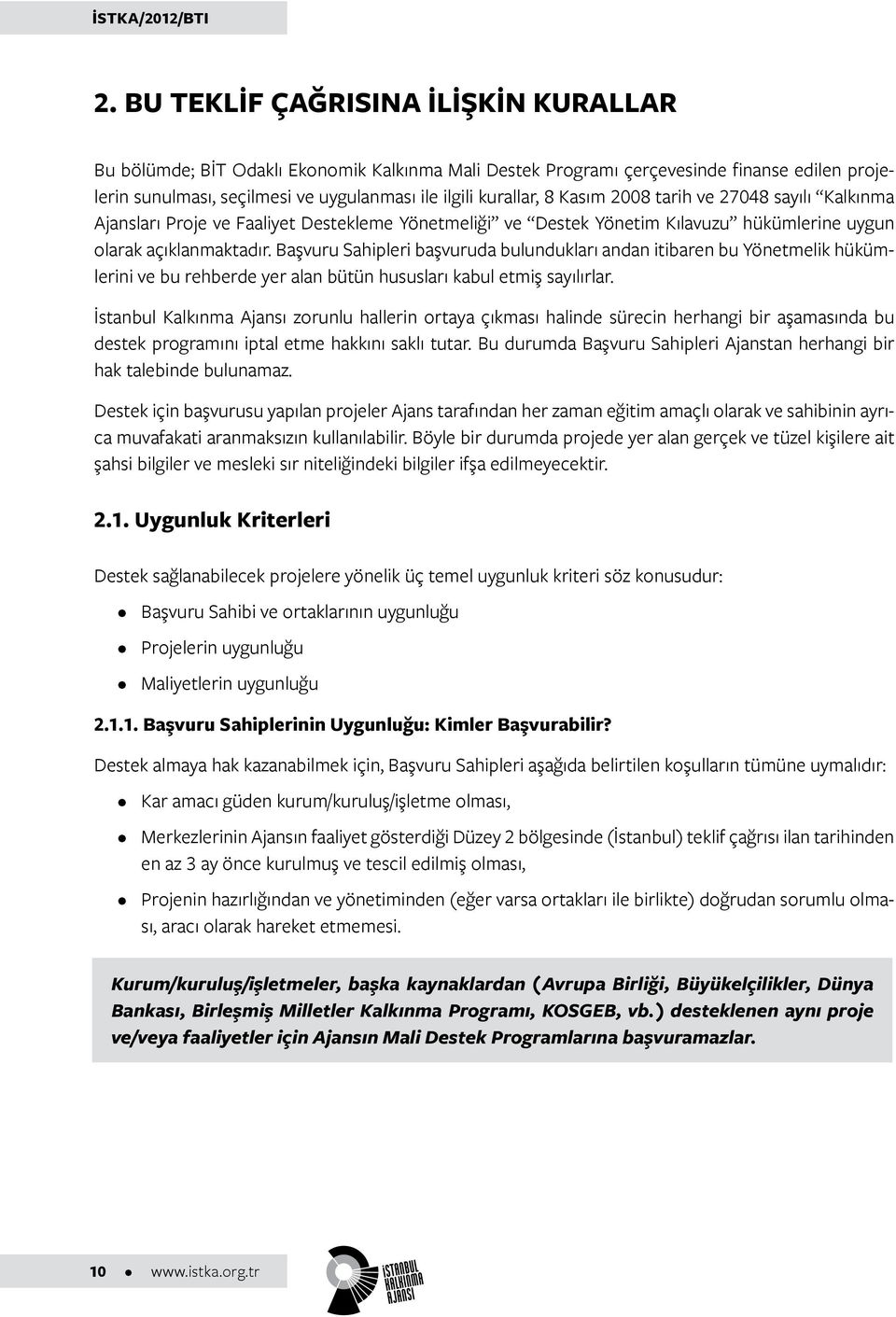 Başvuru Sahipleri başvuruda bulundukları andan itibaren bu Yönetmelik hükümlerini ve bu rehberde yer alan bütün hususları kabul etmiş sayılırlar.