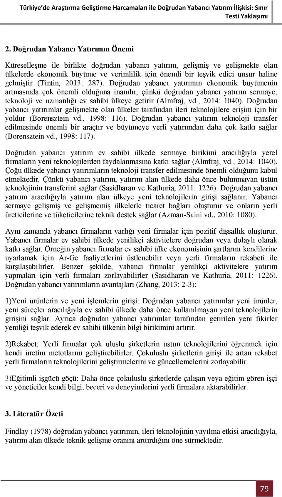 Doğrudan yabancı yatırımın ekonomik büyümenin artmasında çok önemli olduğuna inanılır, çünkü doğrudan yabancı yatırım sermaye, teknoloji ve uzmanlığı ev sahibi ülkeye getirir (Almfraj, vd.