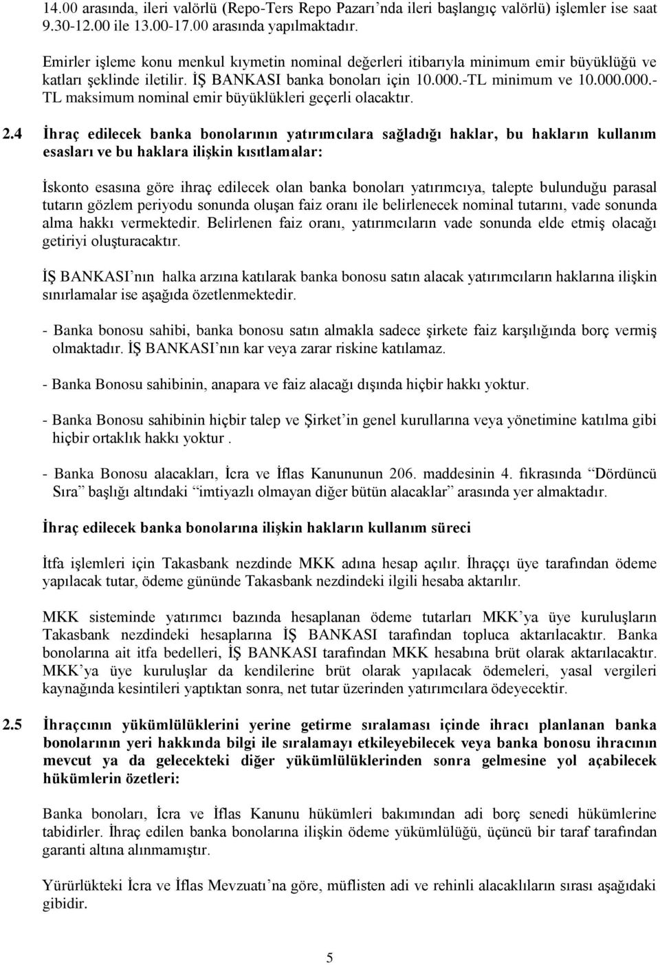 -TL minimum ve 10.000.000.- TL maksimum nominal emir büyüklükleri geçerli olacaktır. 2.