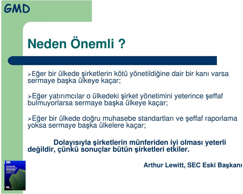 o ülkedeki şirket yönetimini yeterince şeffaf bulmuyorlarsa sermaye başka ülkeye kaçar; Eğer bir ülkede doğru