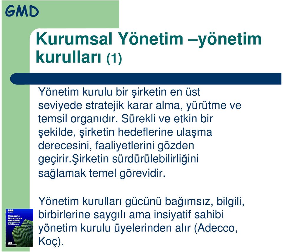 Sürekli ve etkin bir şekilde, şirketin hedeflerine ulaşma derecesini, faaliyetlerini gözden geçirir.