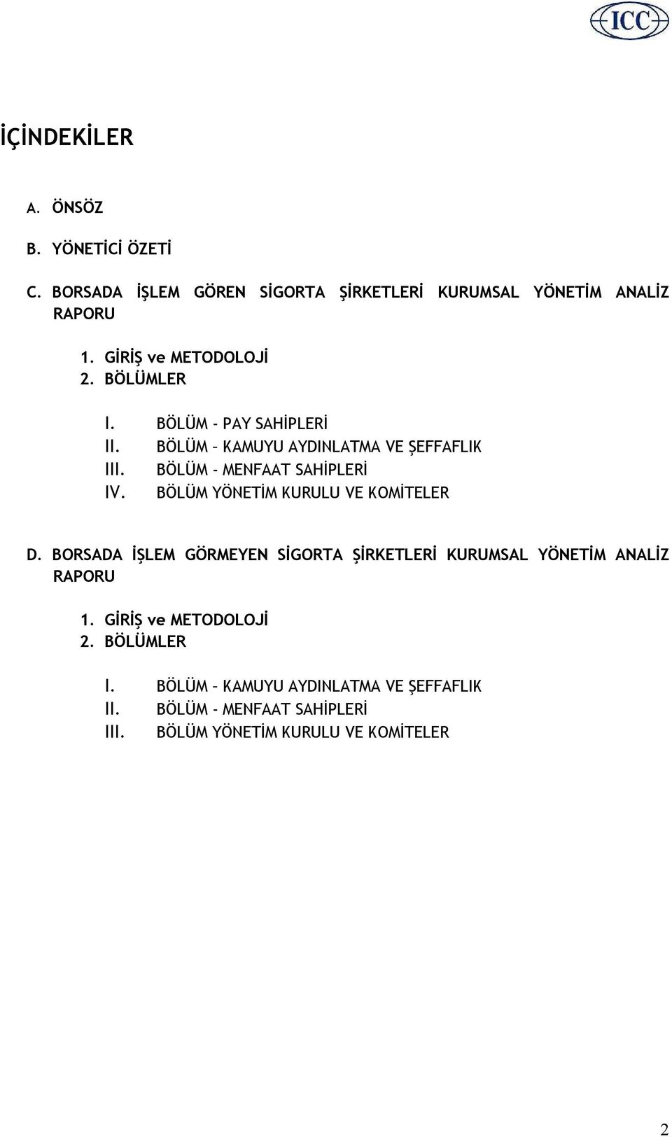 BÖLÜM - MENFAAT SAHİPLERİ IV. BÖLÜM YÖNETİM KURULU VE KOMİTELER D.