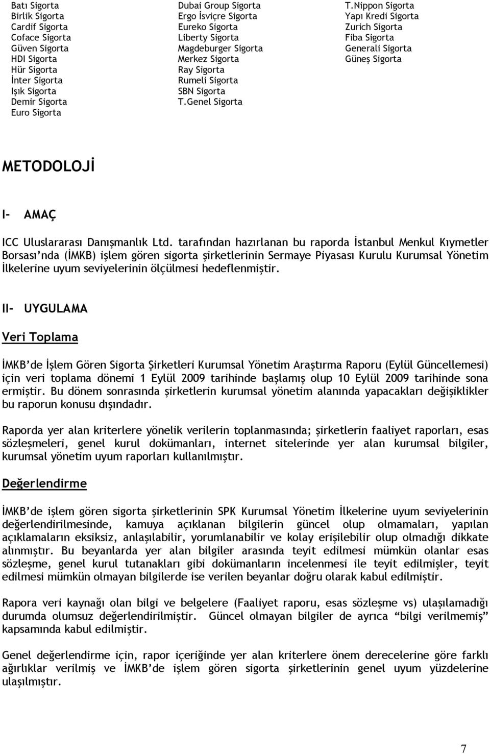 Nippon Sigorta Yapı Kredi Sigorta Zurich Sigorta Fiba Sigorta Generali Sigorta Güneş Sigorta METODOLOJİ I- AMAÇ ICC Uluslararası Danışmanlık Ltd.