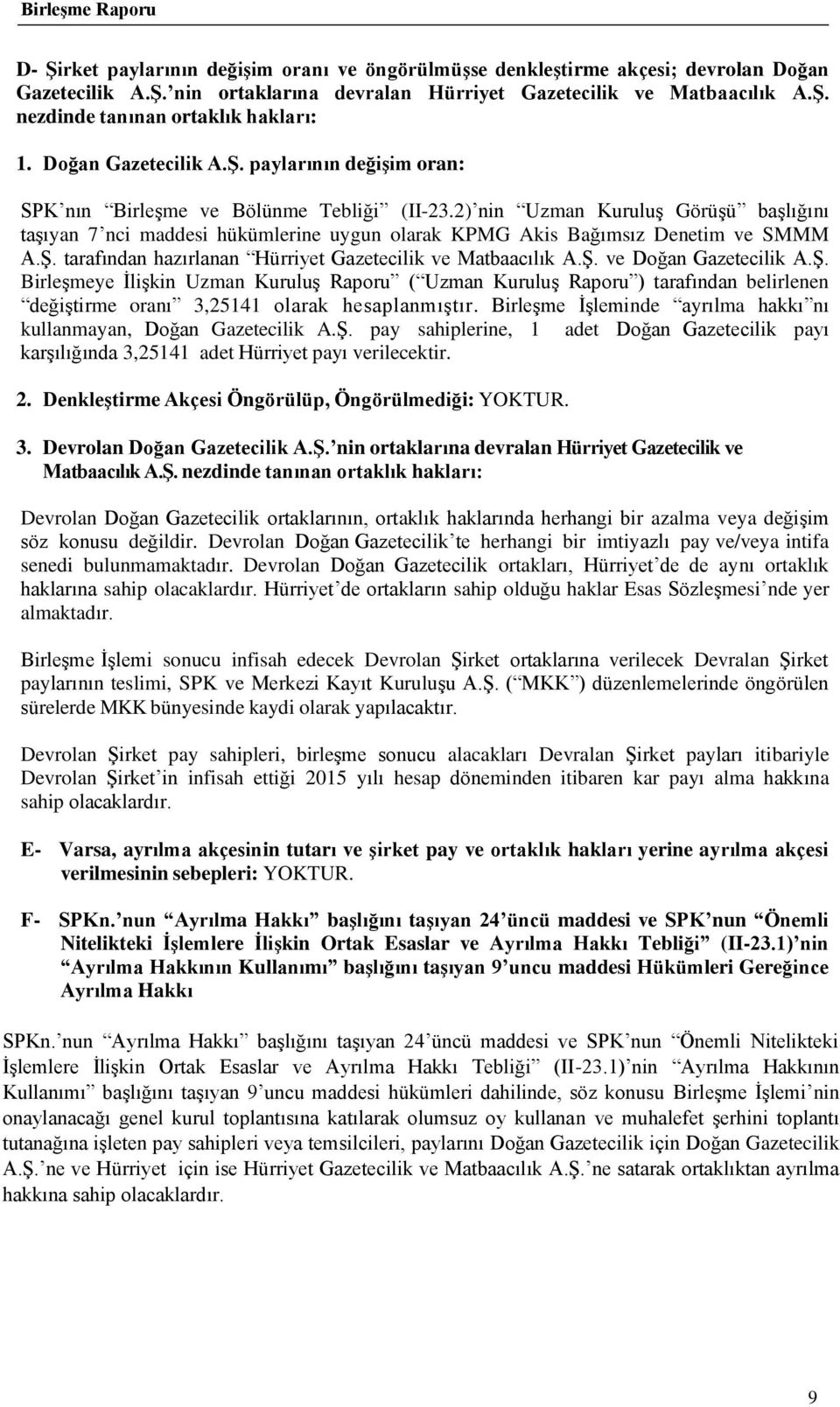 2) nin Uzman Kuruluş Görüşü başlığını taşıyan 7 nci maddesi hükümlerine uygun olarak KPMG Akis Bağımsız Denetim ve SMMM A.Ş. tarafından hazırlanan Hürriyet Gazetecilik ve Matbaacılık A.Ş. ve Doğan Gazetecilik A.