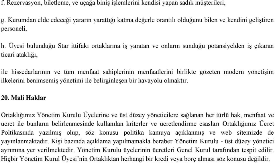 bulunduğu Star ittifakı ortaklarına iş yaratan ve onların sunduğu potansiyelden iş çıkaran ticari ataklığı, ile hissedarlarının ve tüm menfaat sahiplerinin menfaatlerini birlikte gözeten modern