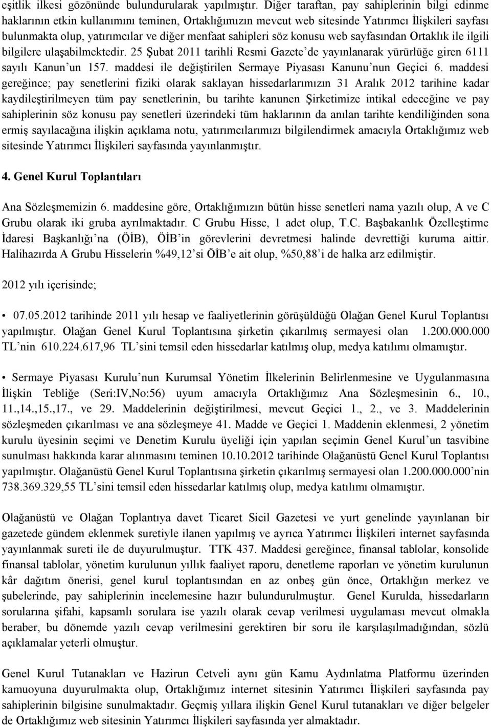 sahipleri söz konusu web sayfasından Ortaklık ile ilgili bilgilere ulaşabilmektedir. 25 Şubat 2011 tarihli Resmi Gazete de yayınlanarak yürürlüğe giren 6111 sayılı Kanun un 157.