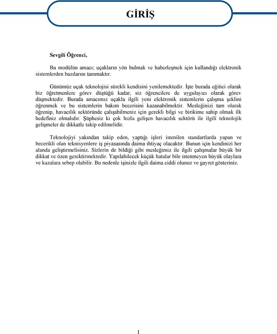 Burada amacımız uçakla ilgili yeni elektronik sistemlerin çalıģma Ģeklini öğrenmek ve bu sistemlerin bakım becerisini kazanabilmektir.