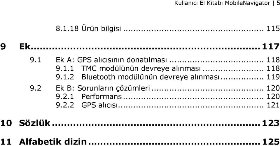 .. 119 9.2 Ek B: Sorunların çözümleri... 120 9.2.1 Performans... 120 9.2.2 GPS alıcısı.