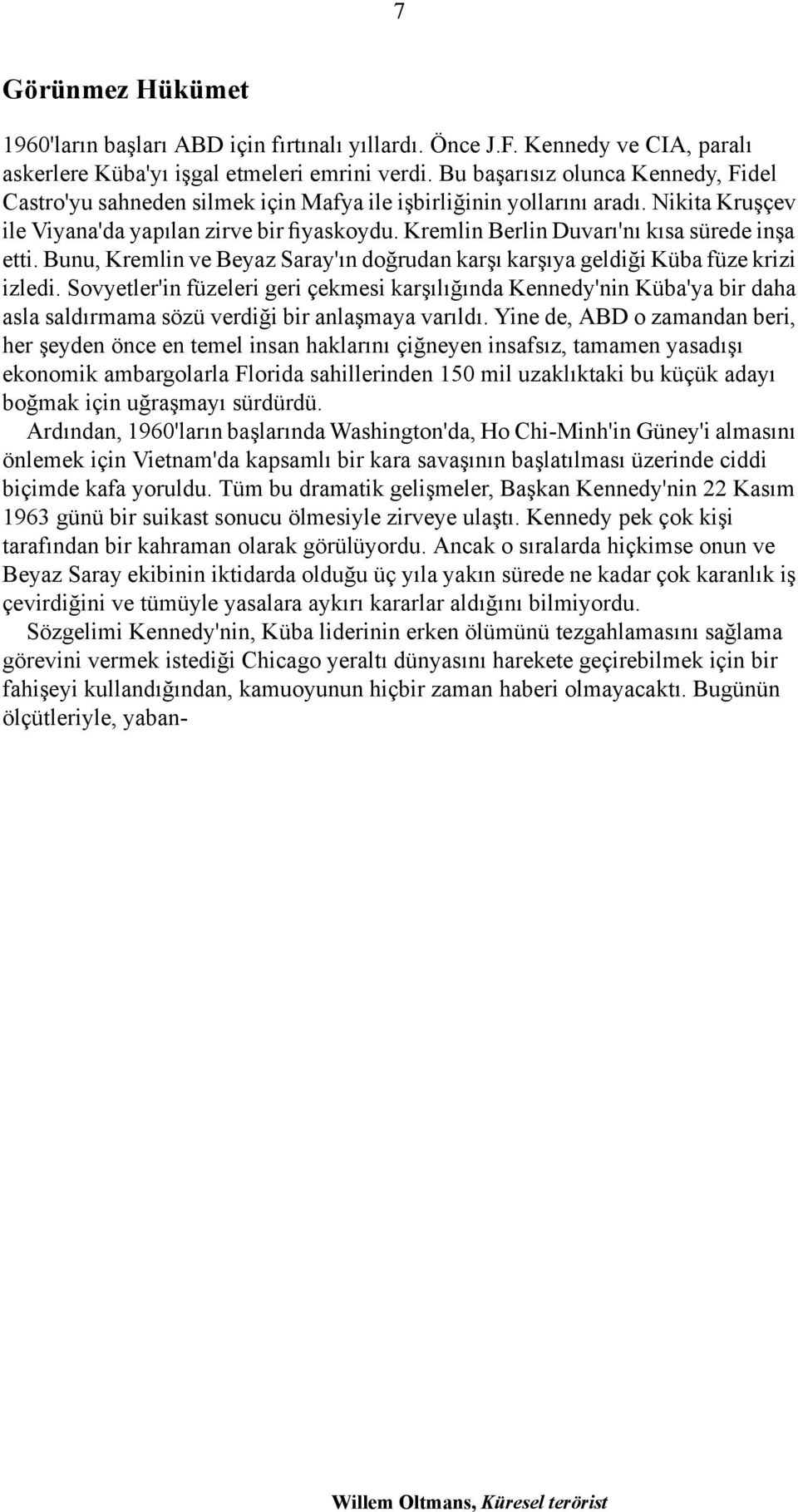 Kremlin Berlin Duvarı'nı kısa sürede inşa etti. Bunu, Kremlin ve Beyaz Saray'ın doğrudan karşı karşıya geldiği Küba füze krizi izledi.