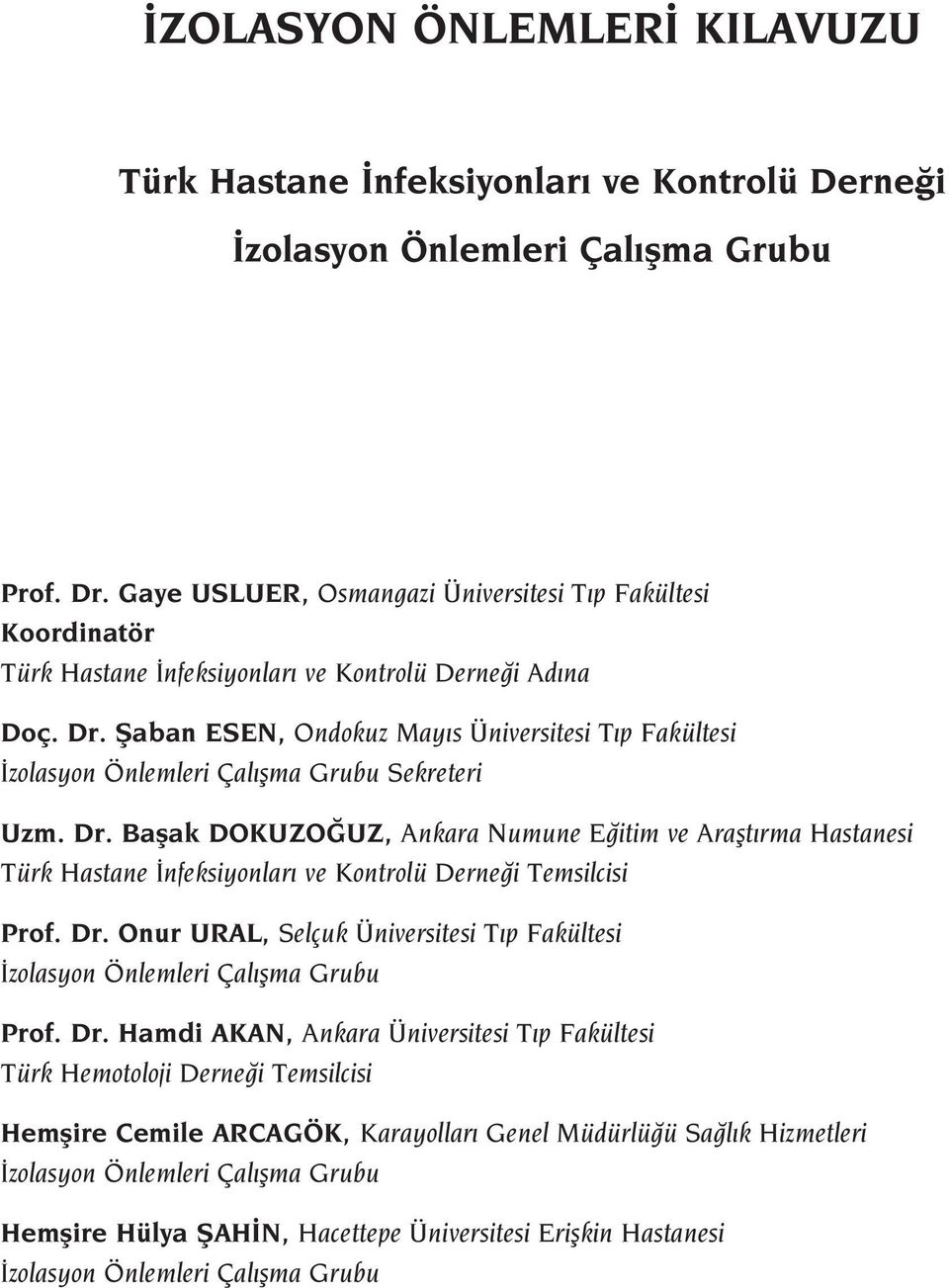 fiaban ESEN, Ondokuz May s Üniversitesi T p Fakültesi zolasyon Önlemleri Çal flma Grubu Sekreteri Uzm. Dr.