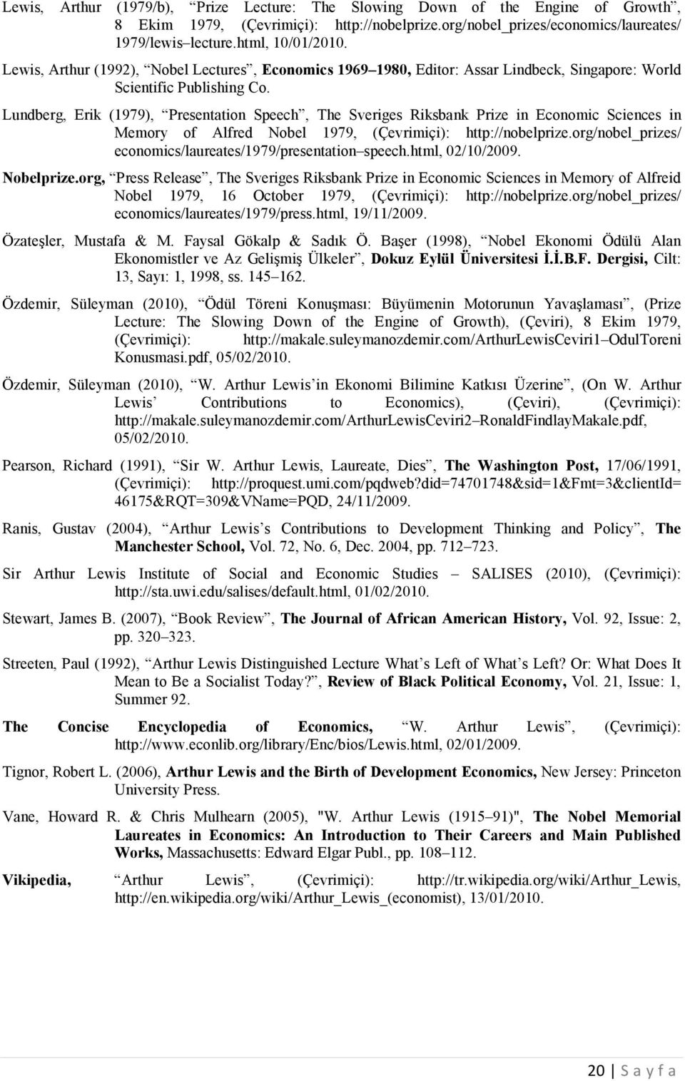 Lundberg, Erik (1979), Presentation Speech, The Sveriges Riksbank Prize in Economic Sciences in Memory of Alfred Nobel 1979, (Çevrimiçi): http://nobelprize.