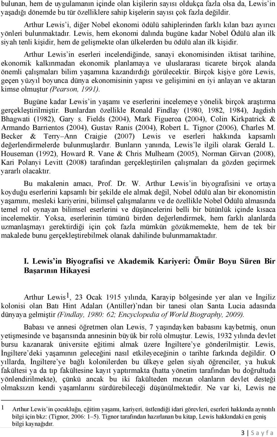 Lewis, hem ekonomi dalında bugüne kadar Nobel Ödülü alan ilk siyah tenli kişidir, hem de gelişmekte olan ülkelerden bu ödülü alan ilk kişidir.