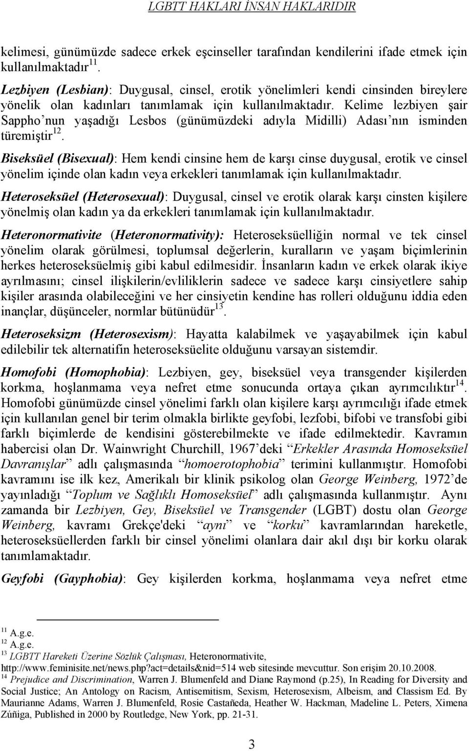 Kelime lezbiyen şair Sappho nun yaşadığı Lesbos (günümüzdeki adıyla Midilli) Adası nın isminden türemiştir 12.