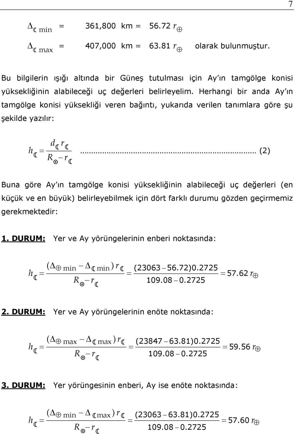 Herhangi bir anda Ay ın tamgölge konisi yüksekliği veren bağıntı, yukarıda verilen tanımlara göre şu şekilde yazılır: h d r =.