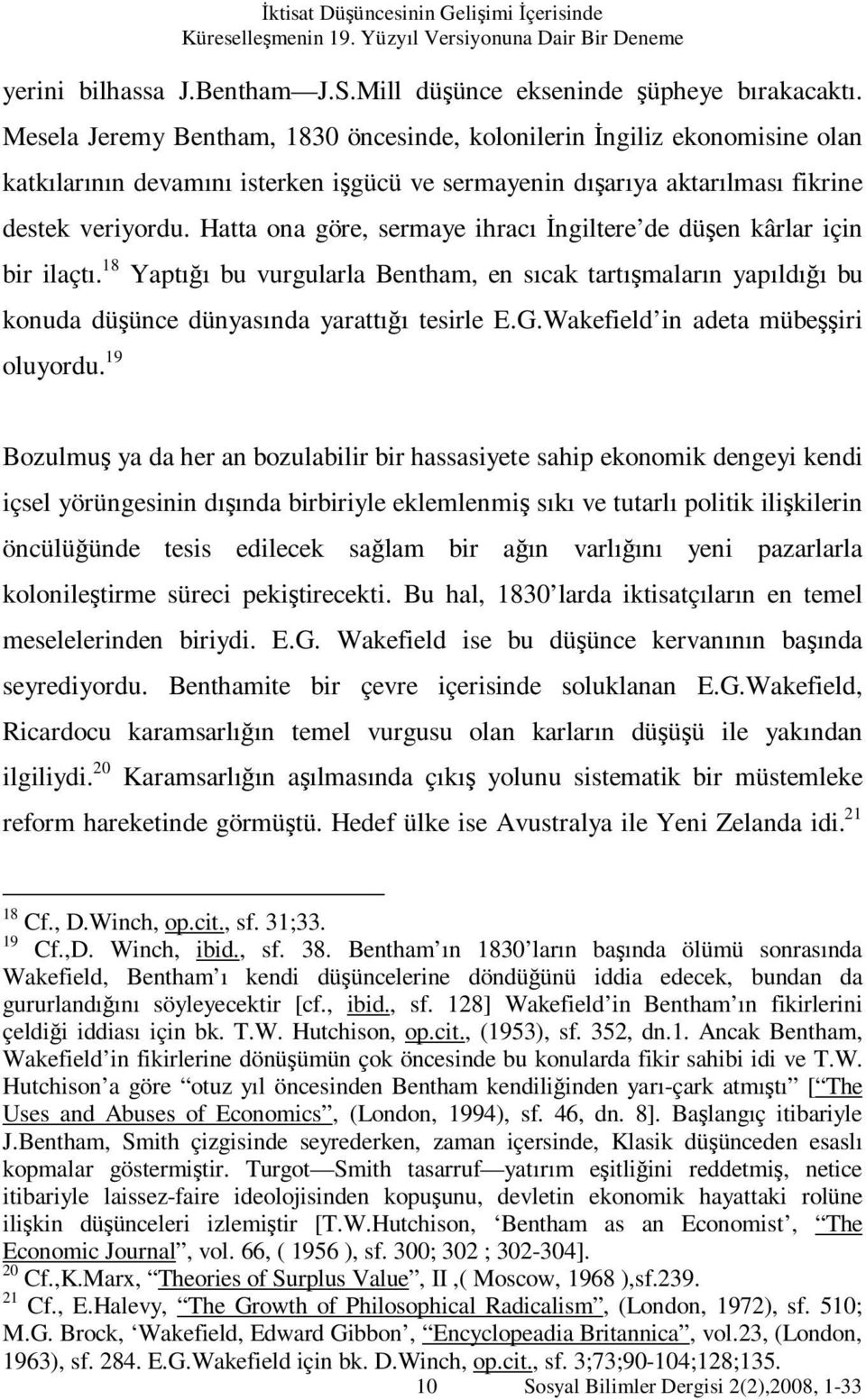 Hatta ona göre, sermaye ihracı İngiltere de düşen kârlar için bir ilaçtı. 18 Yaptığı bu vurgularla Bentham, en sıcak tartışmaların yapıldığı bu konuda düşünce dünyasında yarattığı tesirle E.G.