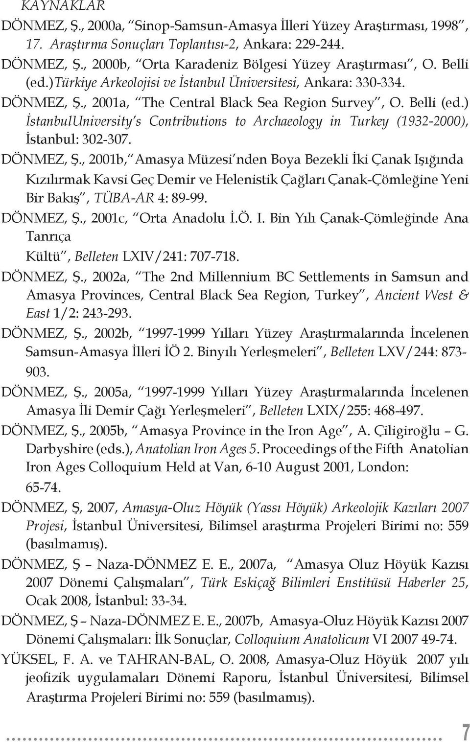 ) İstanbulUniversity s Contributions to Archaeology in Turkey (1932-2000), İstanbul: 302-307. DÖNMEZ, Ş.