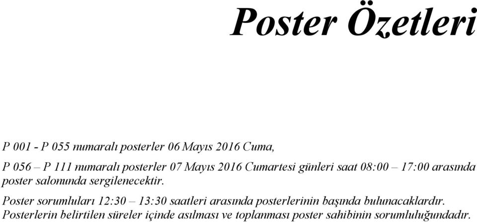 Poster sorumluları 12:30 13:30 saatleri arasında posterlerinin başında bulunacaklardır.