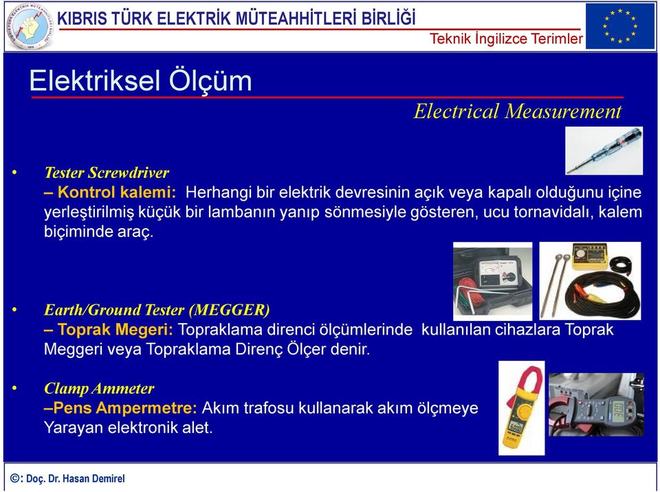 Earth/Ground Tester (MEGGER) Toprak Megeri: Topraklama direnci ölçümlerinde kullanılan cihazlara Toprak