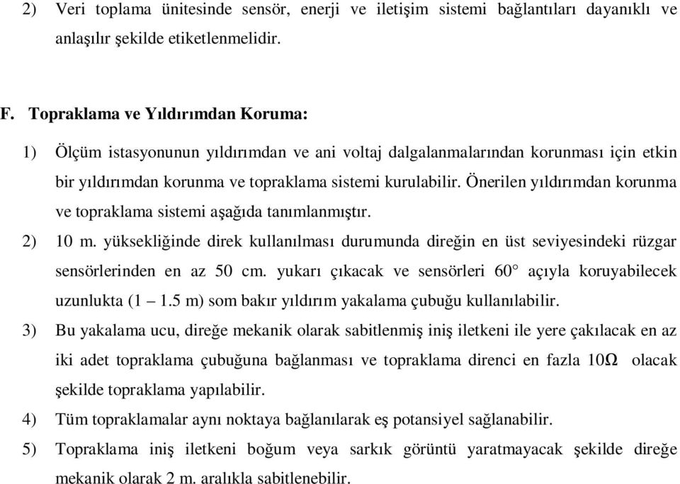 Önerilen y ld mdan korunma ve topraklama sistemi a da tan mlanm r. 2) 10 m. yüksekli inde direk kullan lmas durumunda dire in en üst seviyesindeki rüzgar sensörlerinden en az 50 cm.