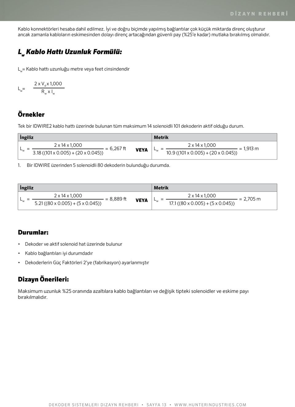 L w Kablo Hattı Uzunluk Formülü: L w = Kablo hattı uzunluğu metre veya feet cinsindendir L w = 2 x V d x 1,000 R w x I w Örnekler Tek bir IDWIRE2 kablo hattı üzerinde bulunan tüm maksimum 14
