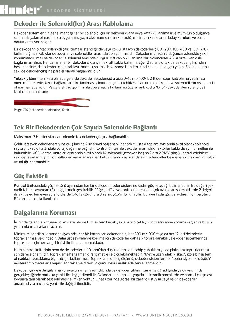 Bir dekoderin birkaç solenoidi çalışıtırması istendiğinde veya çoklu istasyon dekoderleri (ICD -200, ICD-400 ve ICD-600) kullanıldığında kablolar dekoderler ve solenoidler arasında dolaştırılmalıdır.