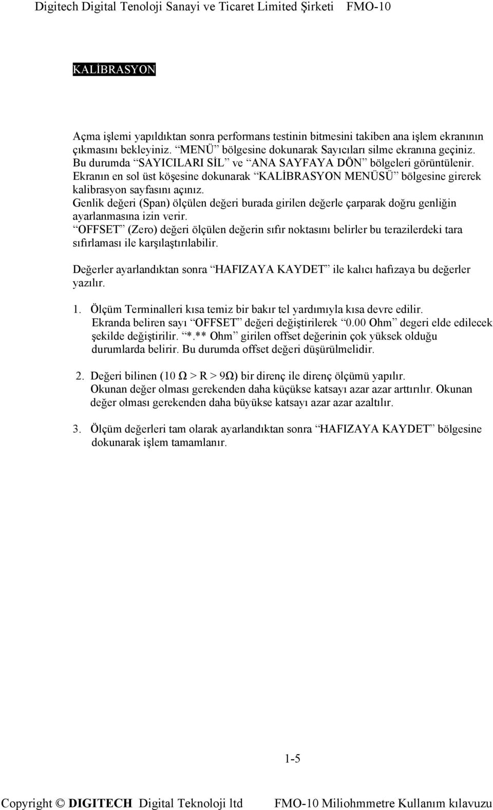 Genlik değeri (Span) ölçülen değeri burada girilen değerle çarparak doğru genliğin ayarlanmasına izin verir.